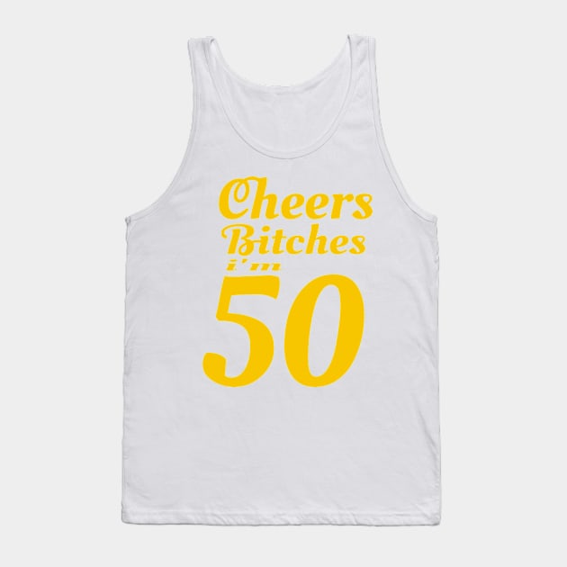 Cheers Bitches I'm 50 - 50th Birthday graphic Tank Top by KnMproducts